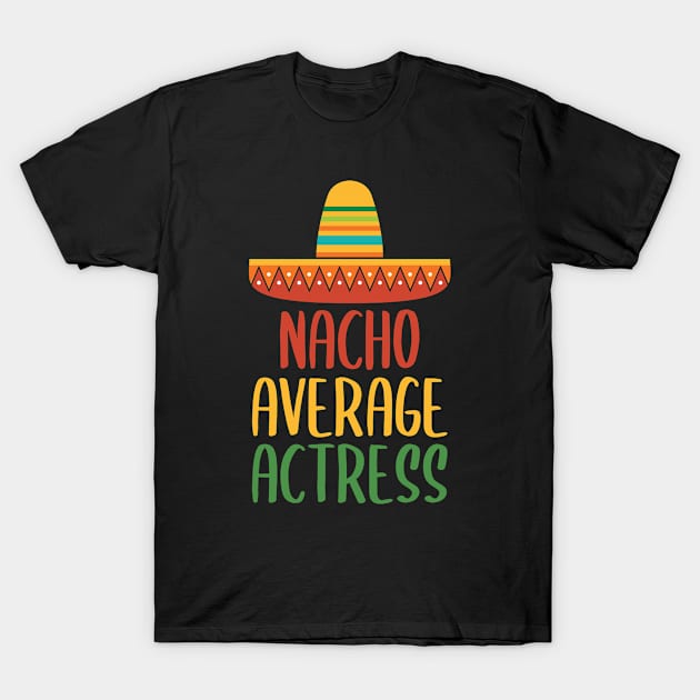 Nacho Average Actress T-Shirt by Live.Good